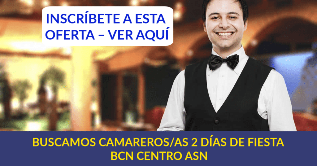 BUSCAMOS CAMAREROS/AS 2 DÍAS DE FIESTA BCN CENTRO ASN