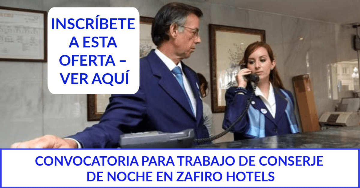 CONVOCATORIA PARA TRABAJO DE CONSERJE DE NOCHE EN ZAFIRO HOTELS