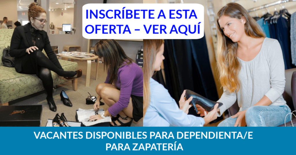 VACANTES DISPONIBLES PARA DEPENDIENTA/E PARA ZAPATERÍA